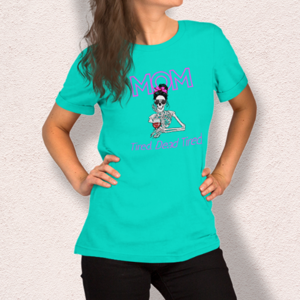 Mom. Tired. Dead Tired Tee | Bella Canvas Unisex Graphic Shirt