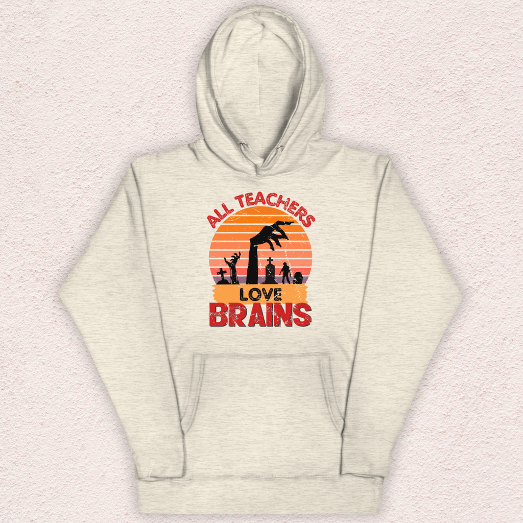 All Teachers Love Brains Hoodie | Unisex Funny Zombie Teacher Pullover