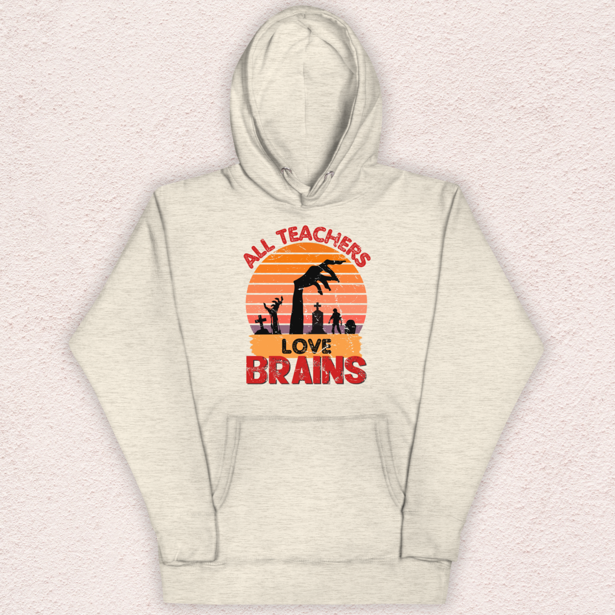 All Teachers Love Brains Hoodie | Unisex Funny Zombie Teacher Pullover
