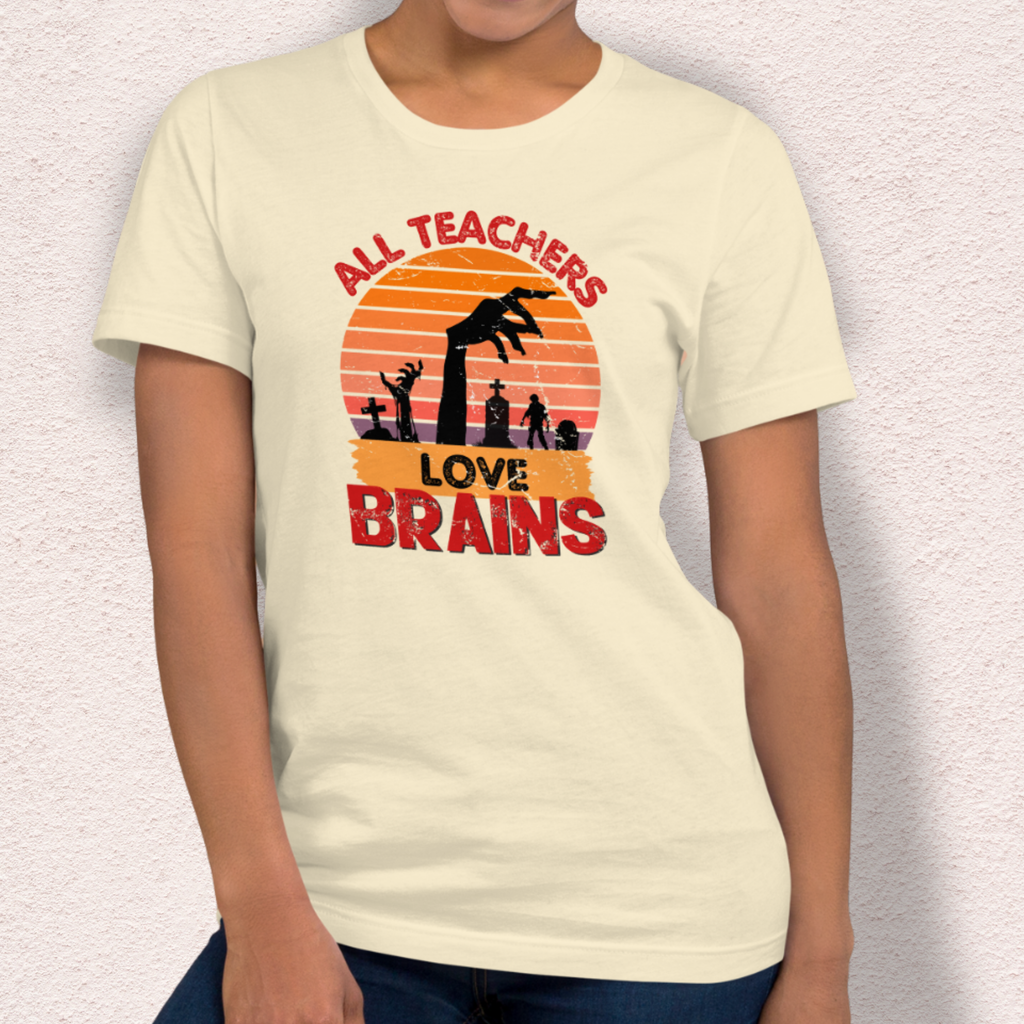 All Teachers Love Brains Tee | Unisex Funny Zombie Teacher Graphic Shirt