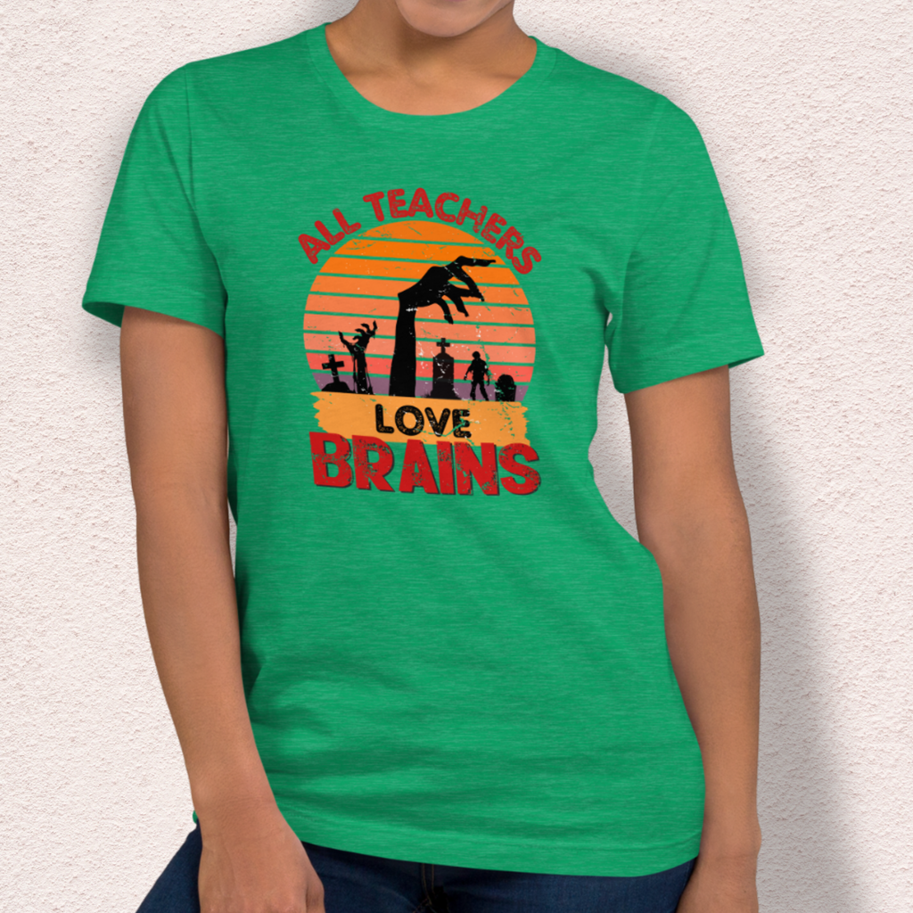 All Teachers Love Brains Tee | Unisex Funny Zombie Teacher Graphic Shirt