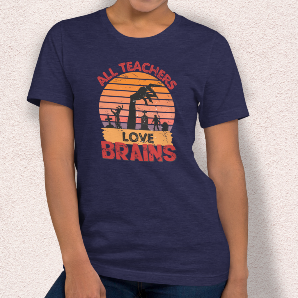 All Teachers Love Brains Tee | Unisex Funny Zombie Teacher Graphic Shirt