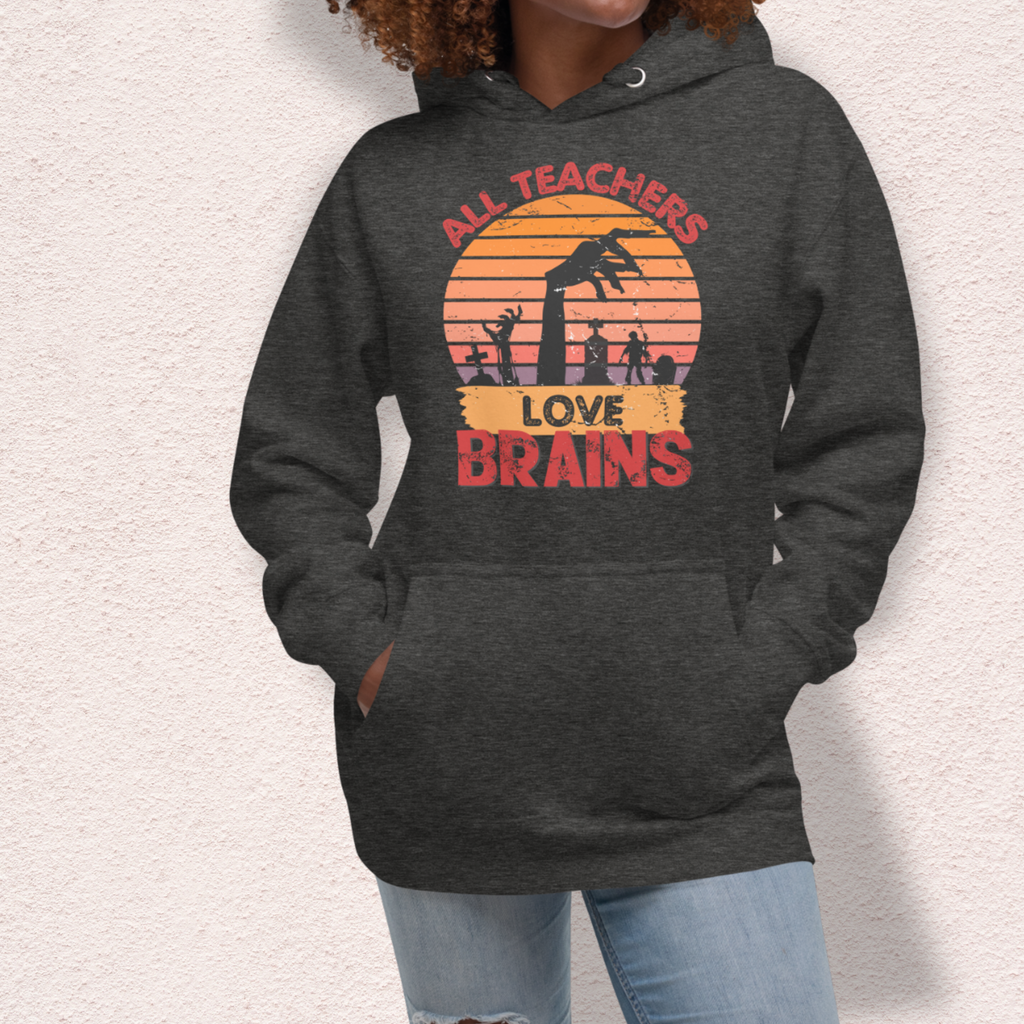 All Teachers Love Brains Hoodie | Unisex Funny Zombie Teacher Pullover