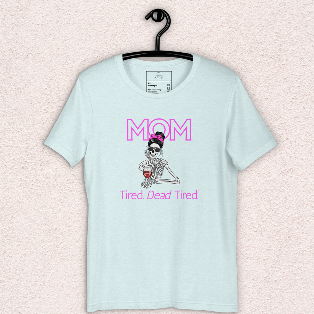 Mom. Tired. Dead Tired Tee | Bella Canvas Unisex Graphic Shirt