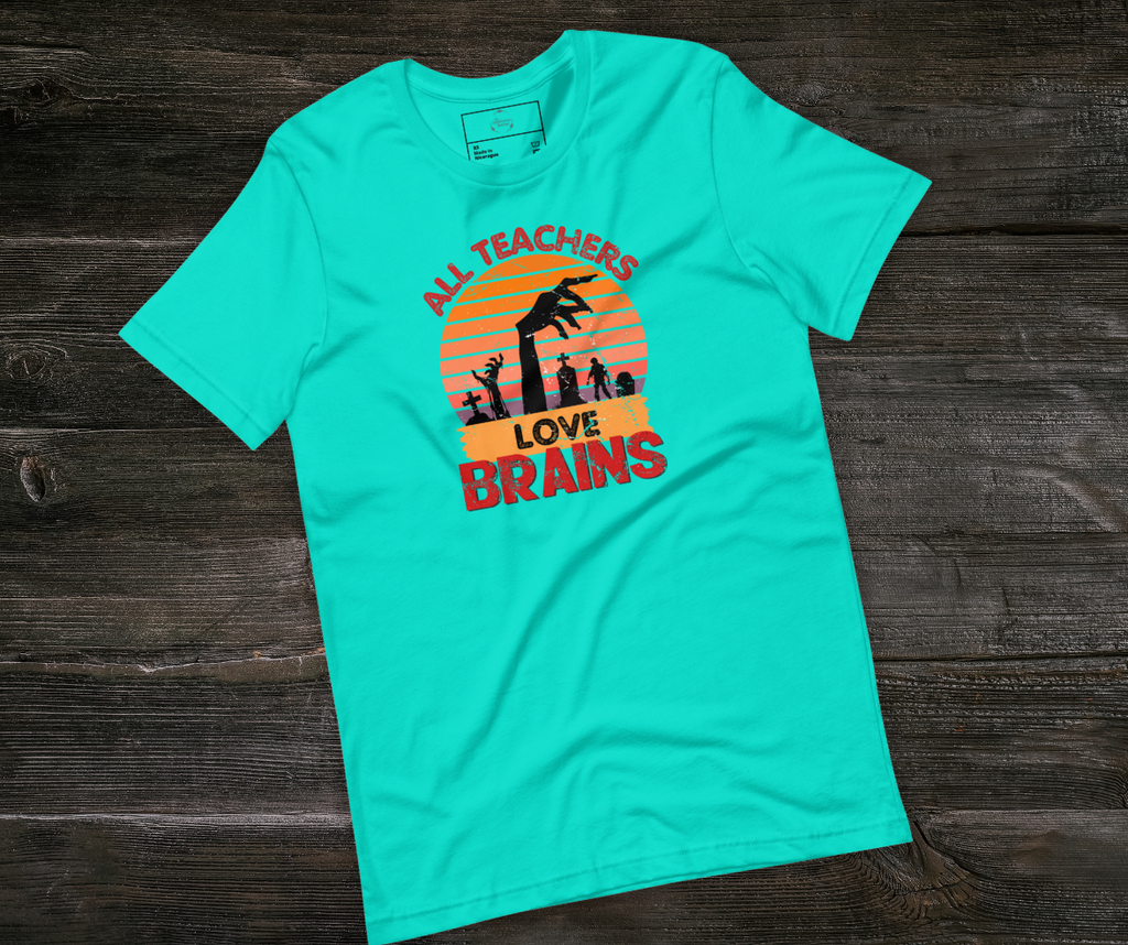 All Teachers Love Brains Tee | Unisex Funny Zombie Teacher Graphic Shirt