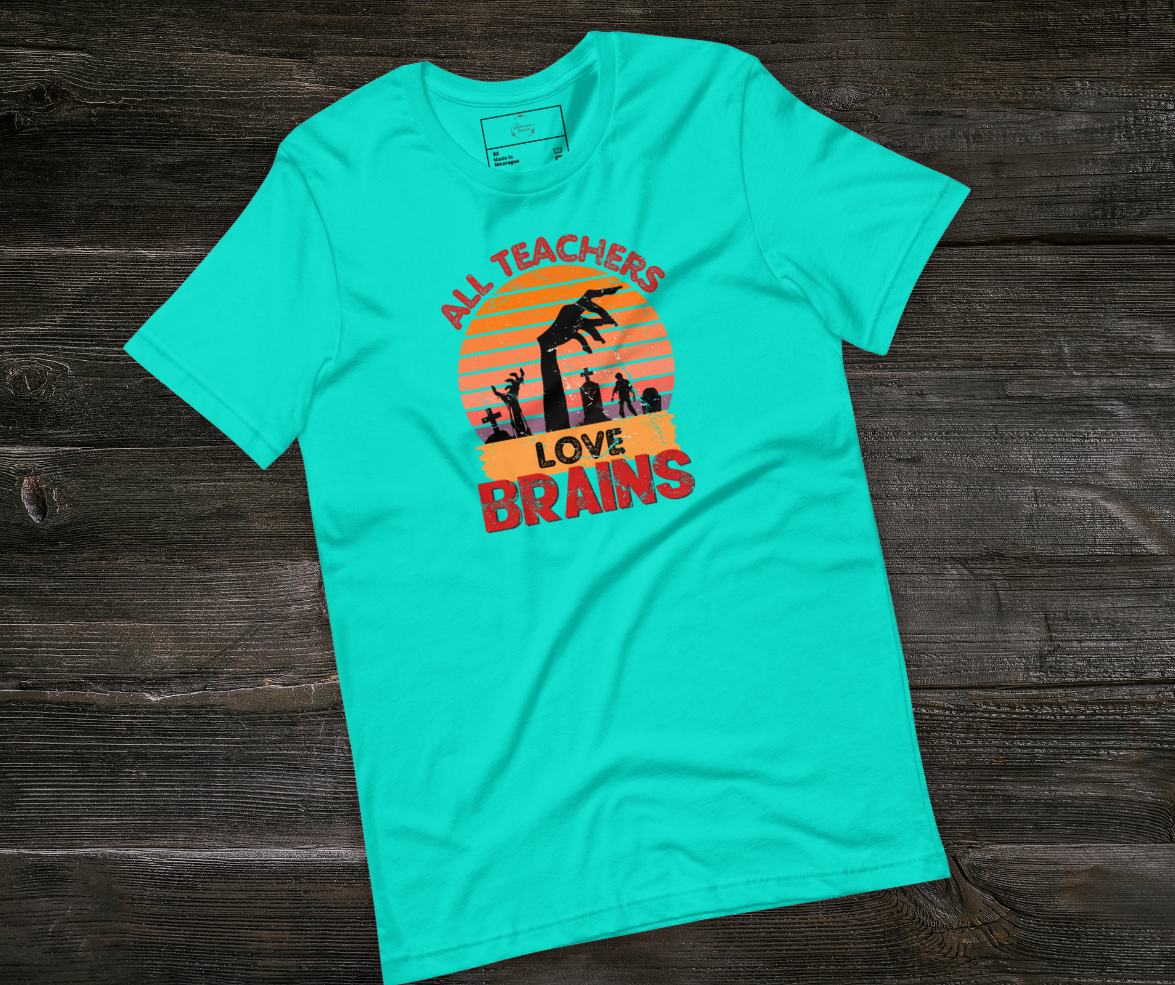 All Teachers Love Brains Tee | Unisex Funny Zombie Teacher Graphic Shirt