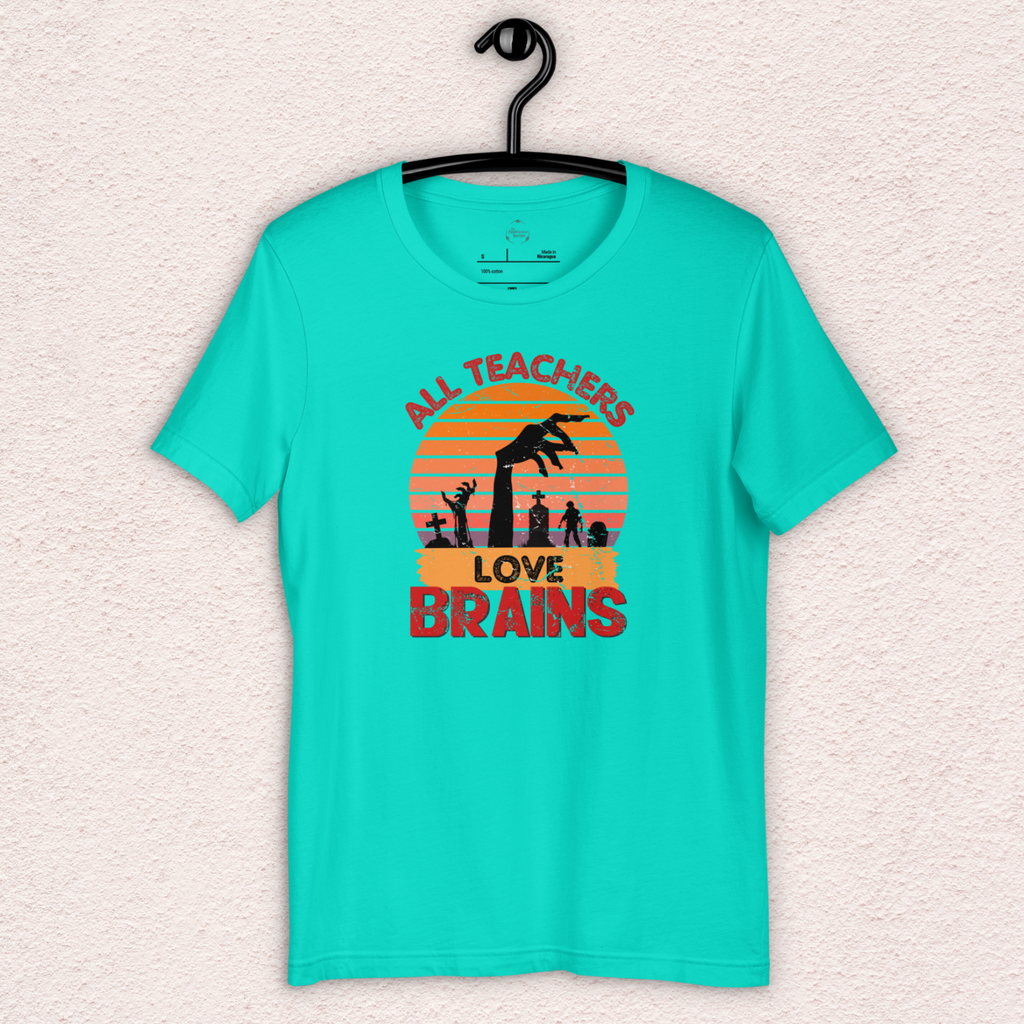 All Teachers Love Brains Tee | Unisex Funny Zombie Teacher Graphic Shirt