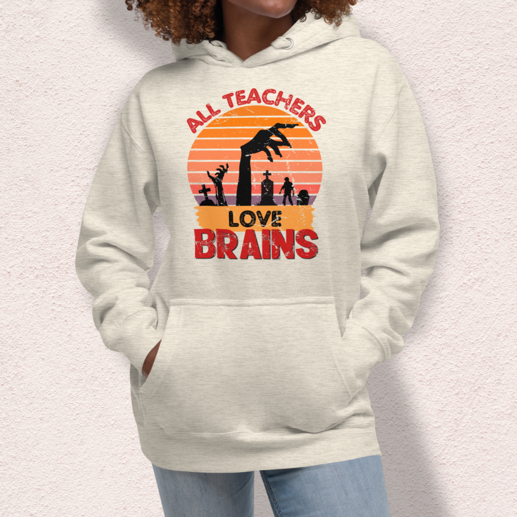 All Teachers Love Brains Hoodie | Unisex Funny Zombie Teacher Pullover
