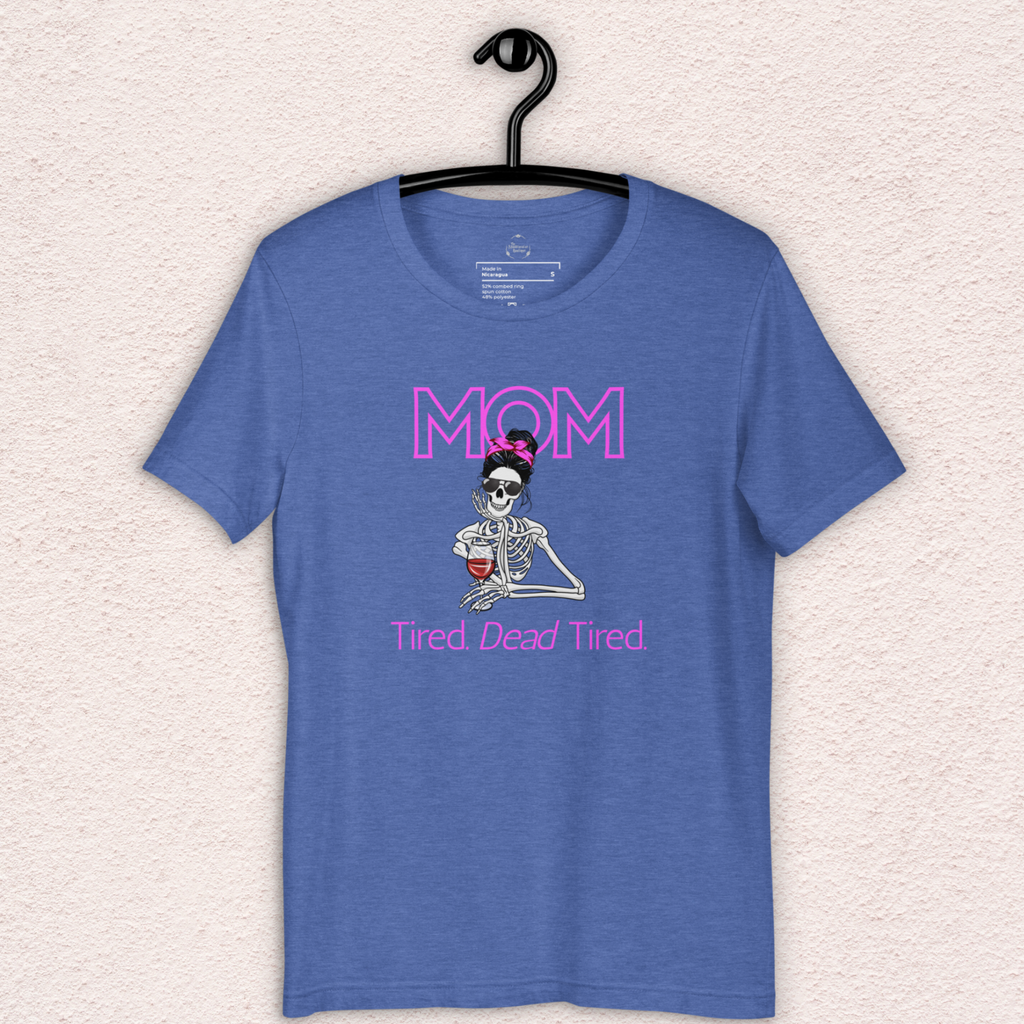 Mom. Tired. Dead Tired Tee | Bella Canvas Unisex Graphic Shirt