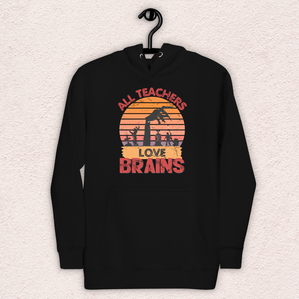 All Teachers Love Brains Hoodie | Unisex Funny Zombie Teacher Pullover