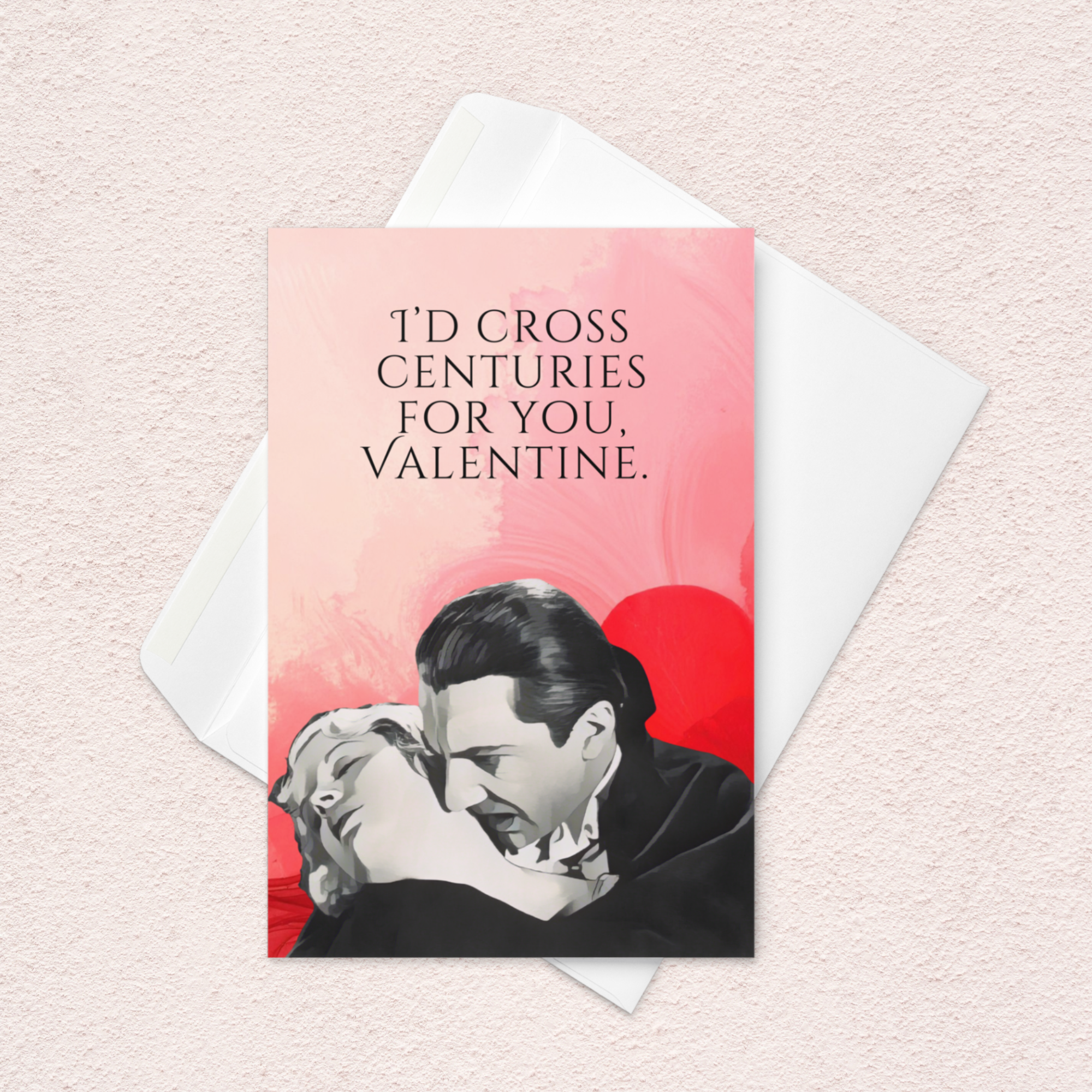 Funny Horror Valentine Card – “I’d Cross Centuries for You” Classic Vampire Valentine