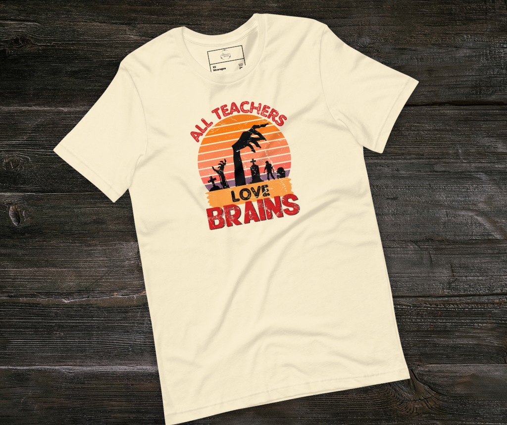 All Teachers Love Brains Tee | Unisex Funny Zombie Teacher Graphic Shirt