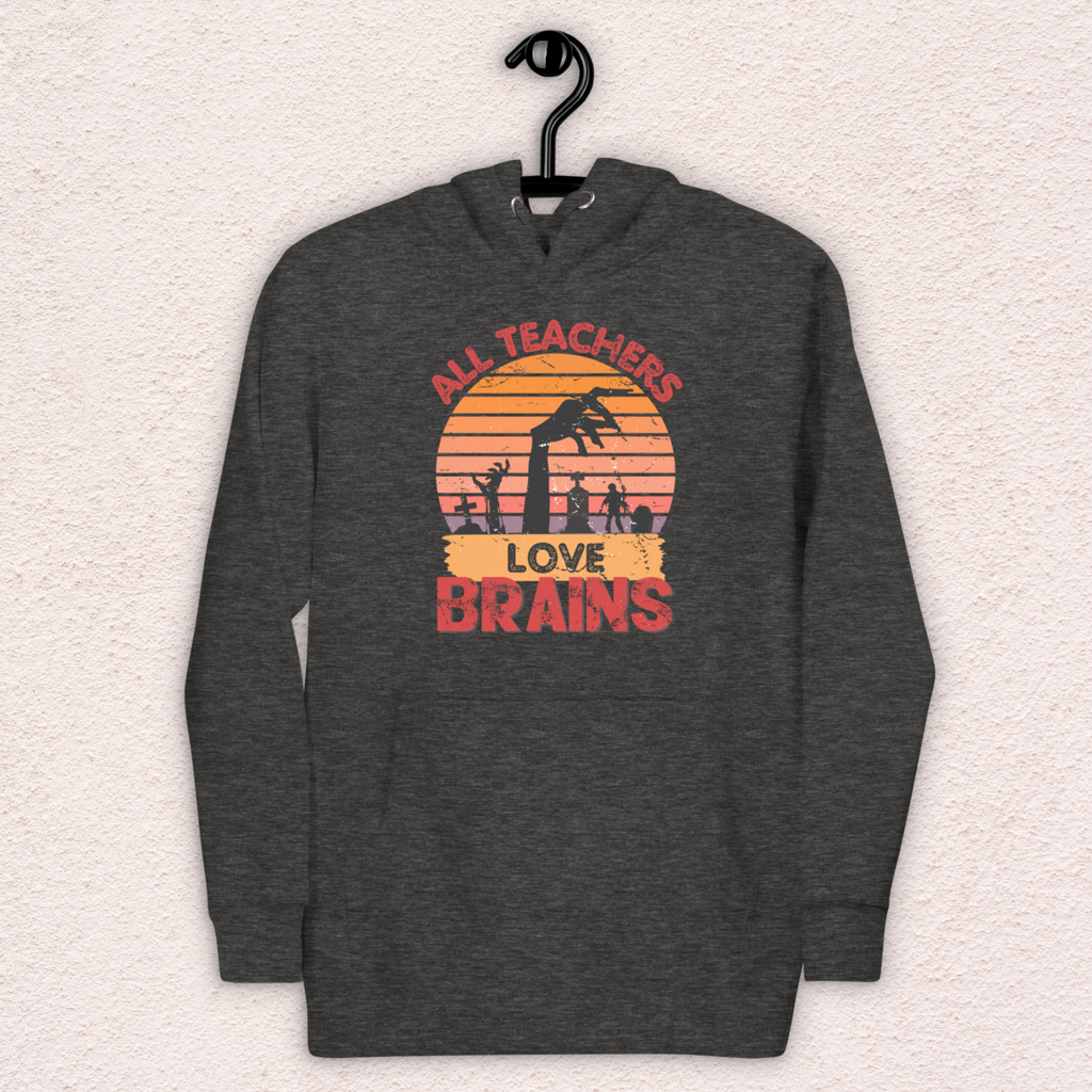 All Teachers Love Brains Hoodie | Unisex Funny Zombie Teacher Pullover