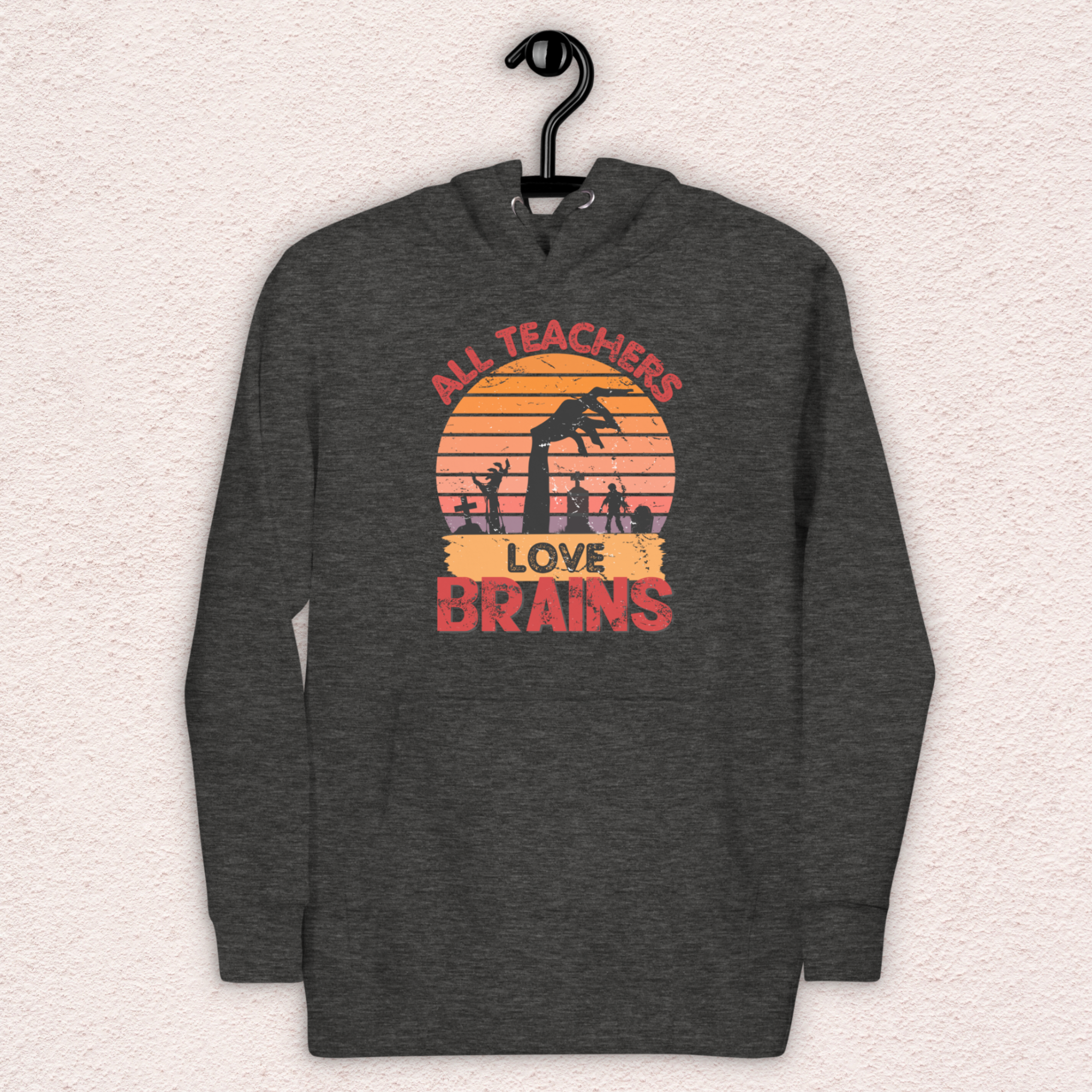 All Teachers Love Brains Hoodie | Unisex Funny Zombie Teacher Pullover