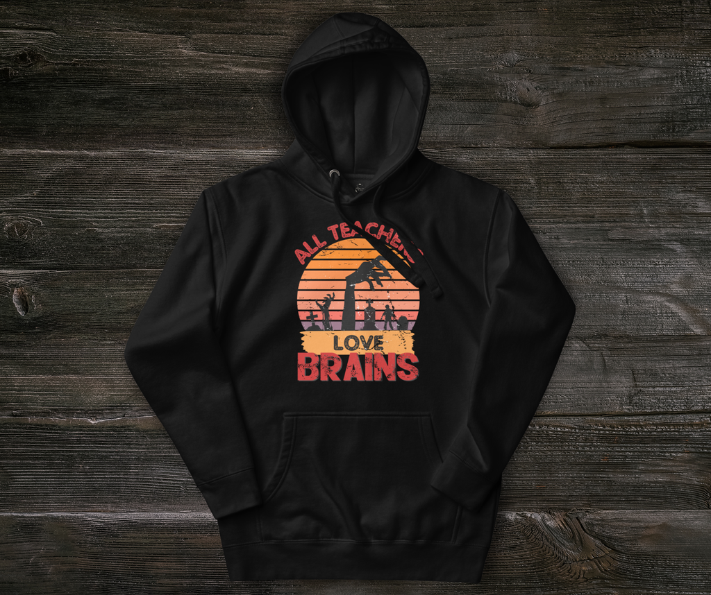 All Teachers Love Brains Hoodie | Unisex Funny Zombie Teacher Pullover