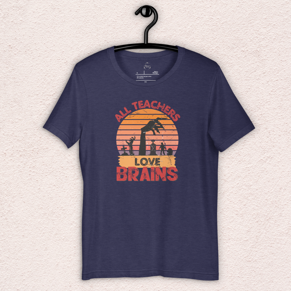 All Teachers Love Brains Tee | Unisex Funny Zombie Teacher Graphic Shirt