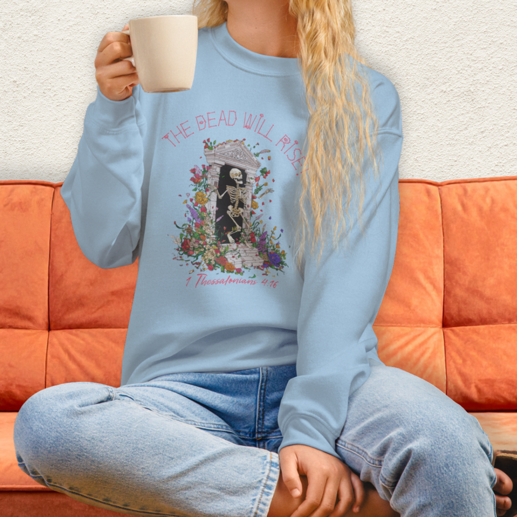 The Dead Will Rise Sweatshirt | 1 Thessalonians Christian Skeleton Sweatshirt | Resurrection Faith Crewneck | Easter Skeleton Graphic Sweatshirt
