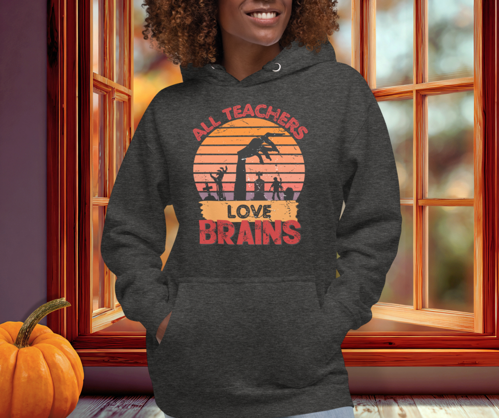 All Teachers Love Brains Hoodie | Unisex Funny Zombie Teacher Pullover
