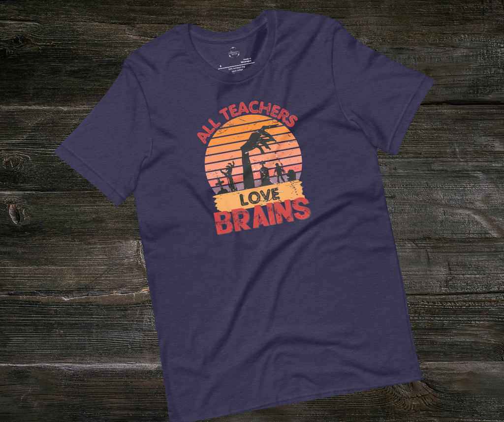 All Teachers Love Brains Tee | Unisex Funny Zombie Teacher Graphic Shirt