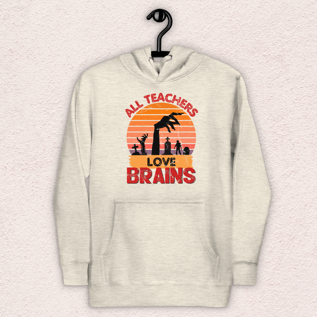 All Teachers Love Brains Hoodie | Unisex Funny Zombie Teacher Pullover