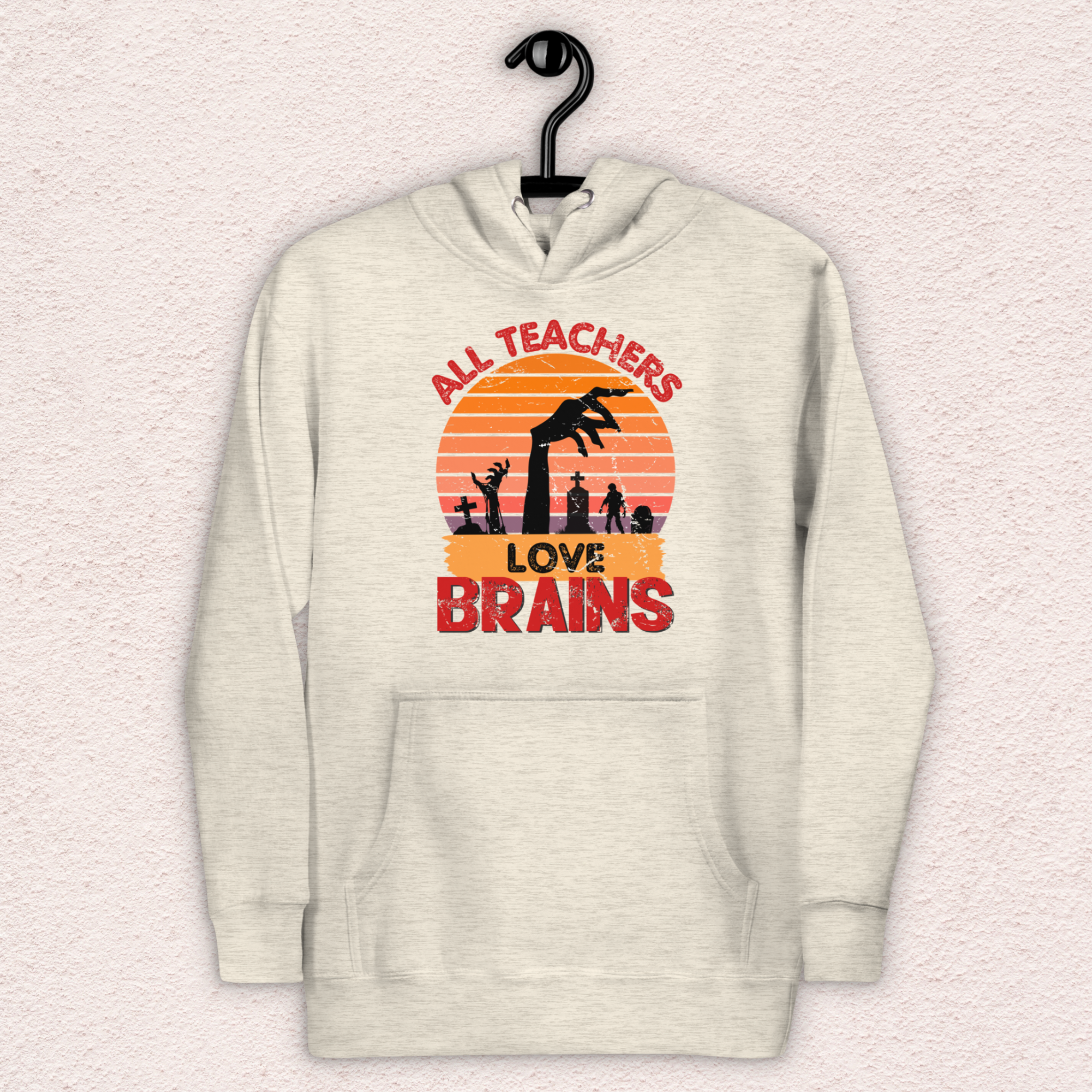 All Teachers Love Brains Hoodie | Unisex Funny Zombie Teacher Pullover