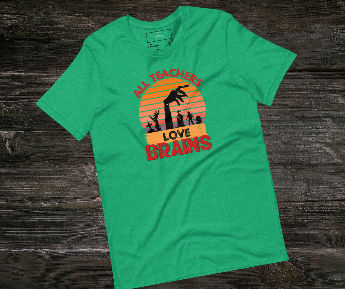 All Teachers Love Brains Tee | Unisex Funny Zombie Teacher Graphic Shirt