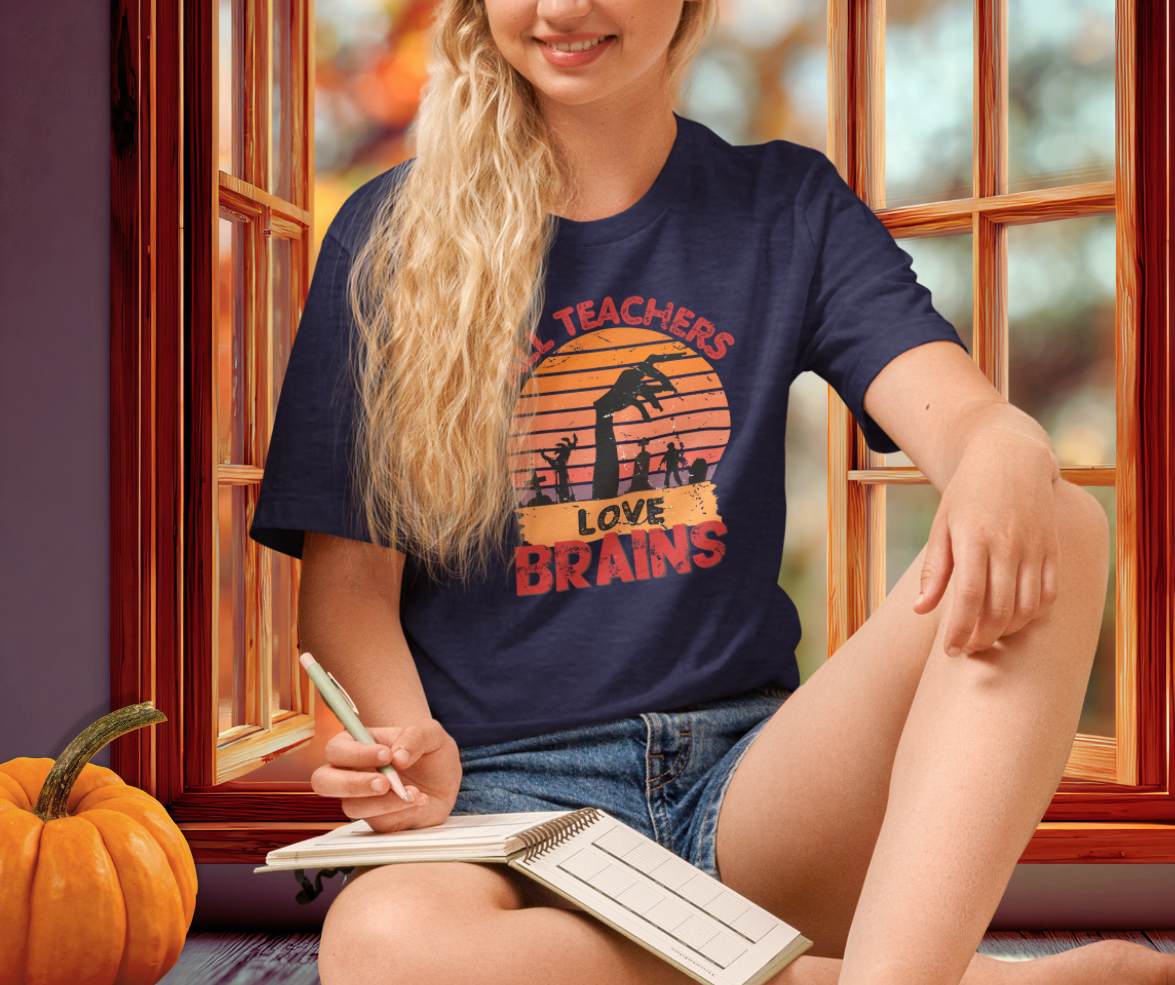 All Teachers Love Brains Tee | Unisex Funny Zombie Teacher Graphic Shirt