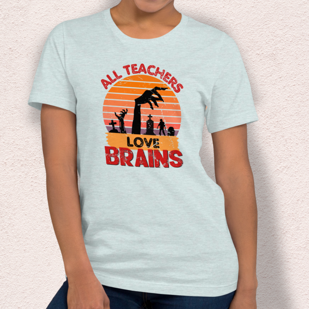 All Teachers Love Brains Tee | Unisex Funny Zombie Teacher Graphic Shirt