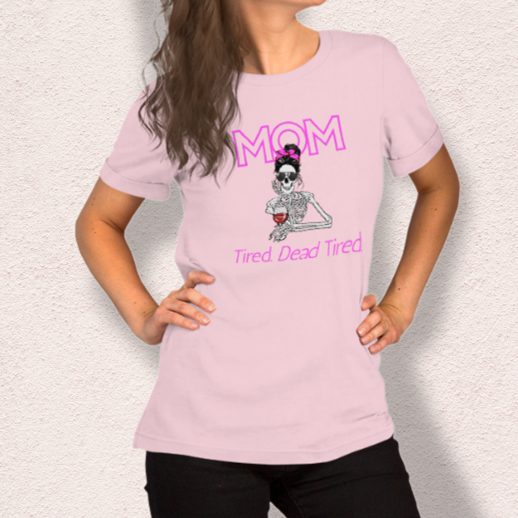 Mom. Tired. Dead Tired Tee | Bella Canvas Unisex Graphic Shirt
