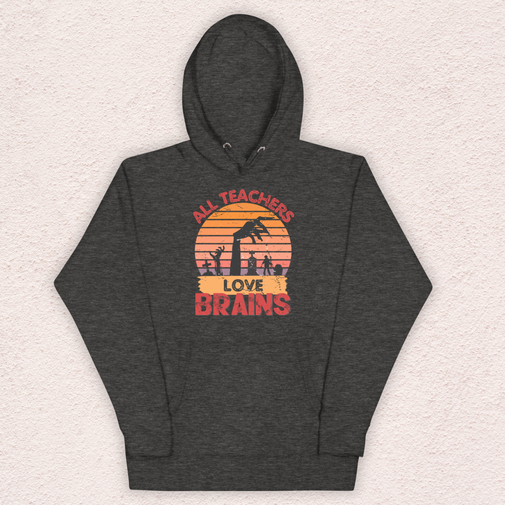 All Teachers Love Brains Hoodie | Unisex Funny Zombie Teacher Pullover
