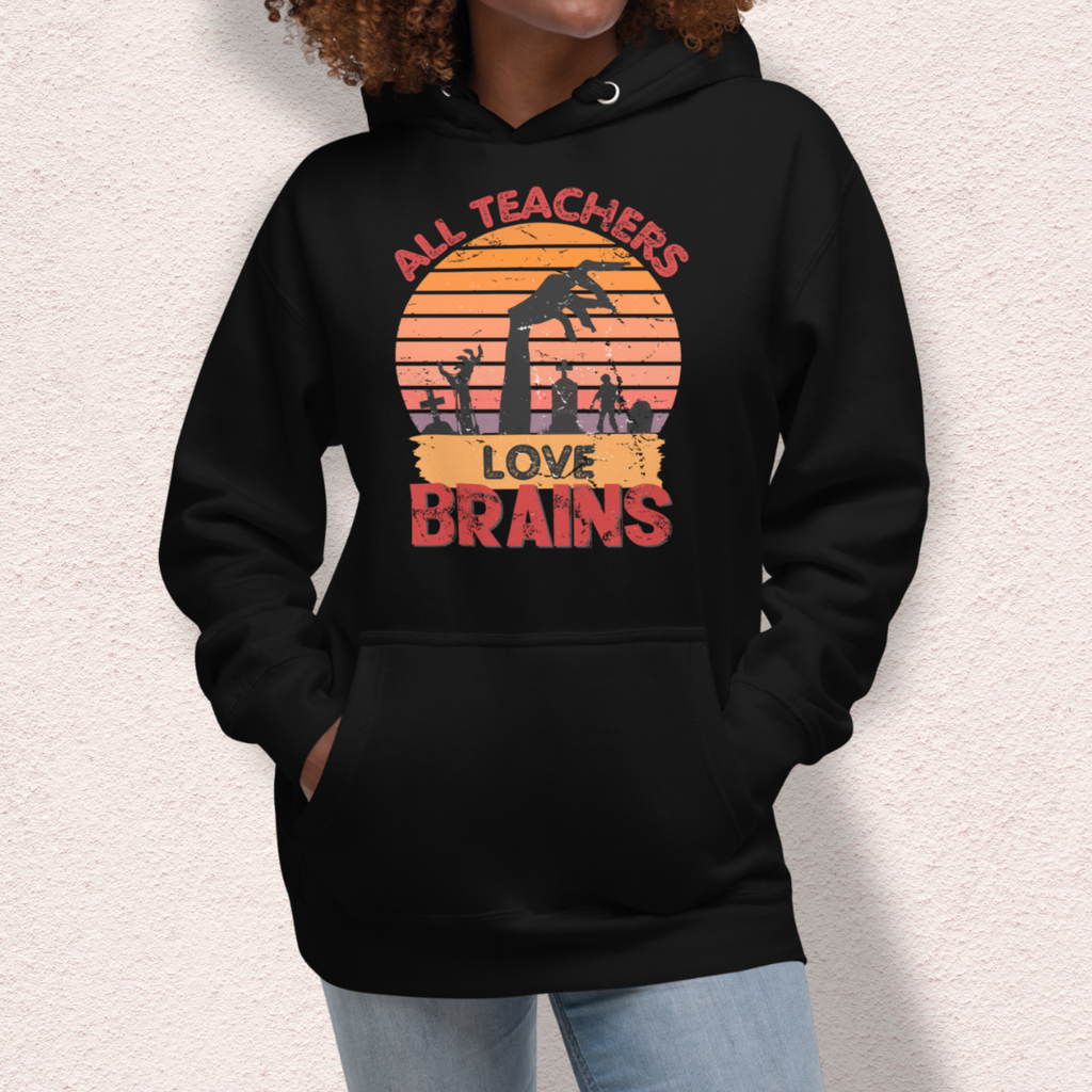 All Teachers Love Brains Hoodie | Unisex Funny Zombie Teacher Pullover